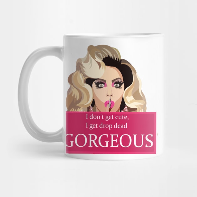 I dont get cute, I get drop dead gorgeous by KaiVerroDesigns